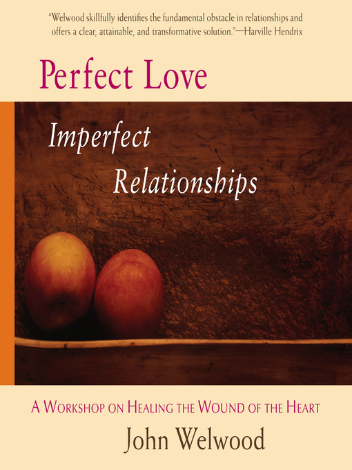Title details for Perfect Love, Imperfect Relationships by John Welwood - Available